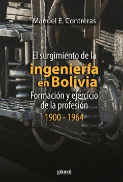 El surgimiento de la ingeniería en Bolivia (eBook, ePUB) - Contreras, Manuel E.