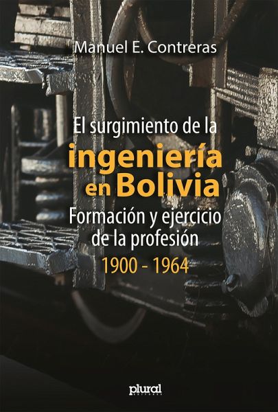 El surgimiento de la ingeniería en Bolivia (eBook, ePUB) El surgimiento de la ingeniería en Bolivia (eBook, ePUB)