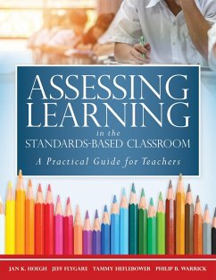 Assessing Learning in the Standards-Based Classroom (eBook, ePUB) - Hoegh, Jan K.; Flygare, Jeff; Heflebower, Tammy; Warrick, Philip