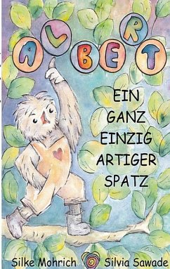 Albert - Der ganz einzig artiger Spatz (eBook, PDF) - Sawade, Silvia; Mohrich, Silke