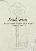 Secret Spaces - Encounters with God in the Hidden Realm (eBook, ePUB)