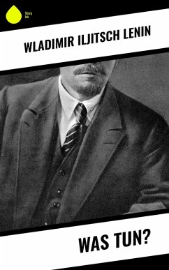 Was tun? (eBook, ePUB) - Lenin, Wladimir Iljitsch