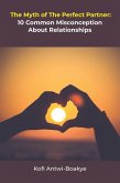 The Myth Of The Perfect Partner - 10 Common Misconceptions About Relationships (eBook, ePUB)