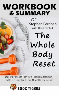 Workbook & Summary Of Stephen Perrine's with ¿¿¿d¿ ¿k¿ln¿k The Whole Body Reset Your Weight-Loss Plan for a Flat Belly, Optimum Health & a Body You'll Love At Midlife and Beyond (Workbooks) (eBook, ePUB) - Tigers, Book