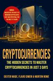 Cryptocurrencies: The Hidden Secrets to Master Cryptocurrencies in Just 3 Days. Bonus: Analysis of The Best Yet Unknown Cryptos with Very High Potential for The Next 10 Years (eBook, ePUB)