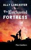 Ally Lancaster and The Enchanted Fortress (eBook, ePUB) Ally Lancaster and The Enchanted Fortress (eBook, ePUB)