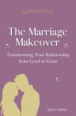 The Marriage Makeover: Transforming Your Relationship from Good to Great (eBook, ePUB)