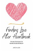 Finding Love After Heartbreak: Tips and Strategies for Moving On and Moving Up (eBook, ePUB) Finding Love After Heartbreak: Tips and Strategies for Moving On and Moving Up (eBook, ePUB)
