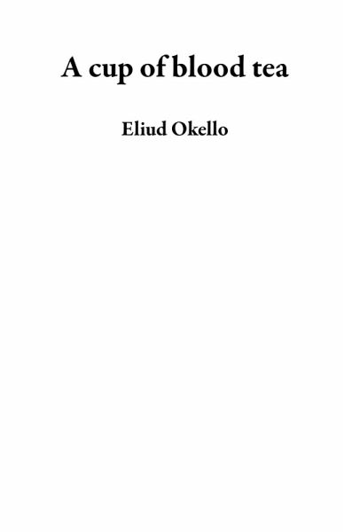 A cup of blood tea (eBook, ePUB) A cup of blood tea (eBook, ePUB)