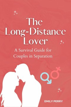 The Long-Distance Lover: A Survival Guide for Couples in Separation (eBook, ePUB) - Perry, Emily