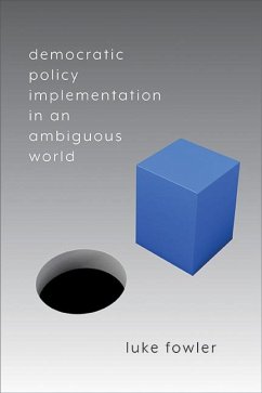 Democratic Policy Implementation in an Ambiguous World (eBook, ePUB) - Fowler, Luke