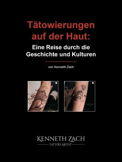 Tätowierungen auf der Haut: Eine Reise durch die Geschichte und Kulturen (eBook, ePUB) - Zach, Kenneth