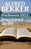 Erschossen 2023: Krimi Paket 8 Thriller (eBook, ePUB)