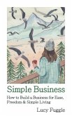 Simple Business: How to Build a Business for Ease, Freedom & Simple Living (eBook, ePUB)