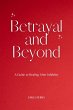 Betrayal and Beyond: A Guide to Healing... - Bild 1