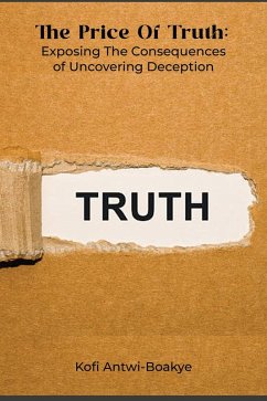 The Price Of Truth - Exposing The Consequences Of Uncovering Deception (eBook, ePUB) - Boakye, Kofi Antwi