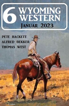 6 Wyoming Western Januar 2023 (eBook, ePUB) - Bekker, Alfred; Hackett, Pete; West, Thomas