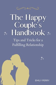 The Happy Couple's Handbook: Tips and Tricks for a Fulfilling Relationship (eBook, ePUB) - Perry, Emily