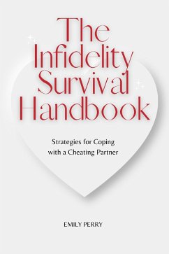 The Infidelity Survival Handbook: Strategies for Coping with a Cheating Partner (eBook, ePUB) - Perry, Emily