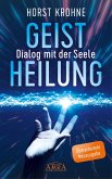 GEISTHEILUNG - DIALOG MIT DER SEELE (Überarbeitete Neuausgabe) (eBook, ePUB)