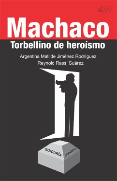 Machaco. Torbellino de heroísmo (eBook, ePUB) - Jiménez Rodríguez, Argentina Matilde