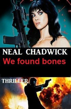We Found Bones: Thriller (eBook, ePUB) - Chadwick, Neal