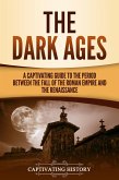 The Dark Ages: A Captivating Guide to the Period Between the Fall of the Roman Empire and the Renaissance (eBook, ePUB)