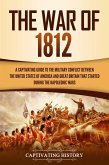 The War of 1812: A Captivating Guide to the Military Conflict between the United States of America and Great Britain That Started during the Napoleonic Wars (eBook, ePUB)