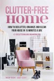 Clutter-Free Home : How to Declutter, Organize and Clean Your House in 15 Minutes a Day (eBook, ePUB)