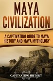 Maya Civilization: A Captivating Guide to Maya History and Maya Mythology (eBook, ePUB)