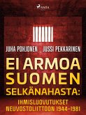 Ei armoa Suomen selkänahasta: Ihmisluovutukset Neuvostoliittoon 1944-1981 (eBook, ePUB)