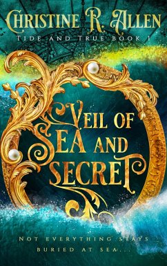Veil of Sea and Secret (Tide and True, #1) (eBook, ePUB) - Allen, Christine R.