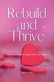 Rebuild and Thrive: How to Emerge Stronger After a Breakup (eBook, ePUB)