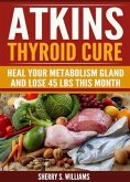 Atkins Thyroid Cure (eBook, ePUB) Atkins Thyroid Cure (eBook, ePUB)