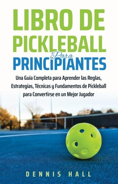 Cover Libro De Pickleball Para Principiantes (Domina el Juego de Pickleball) (eBook, ePUB)