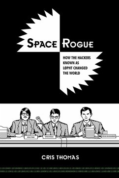 Space Rogue How The Hackers Known As L0pht Changed the World (eBook, ePUB) - Thomas, Cris