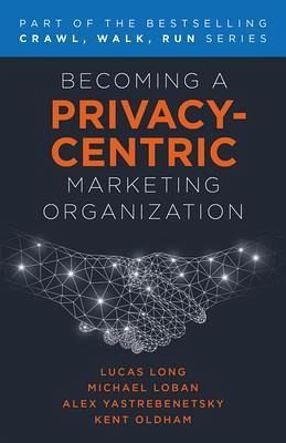 Becoming a Privacy-Centric Marketing Organization (eBook, ePUB)