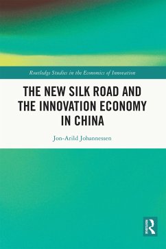 The New Silk Road and the Innovation Economy in China (eBook, ePUB) - Johannessen, Jon-Arild