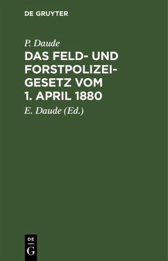 Das Feld- und Forstpolizeigesetz vom 1. April 1880 (eBook, PDF) - Daude, P.