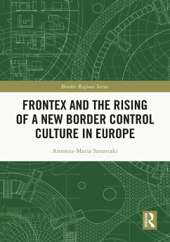 Frontex and the Rising of a New Border Control Culture in Europe (eBook, ePUB) - Sarantaki, Antonia-Maria