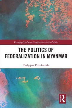 The Politics of Federalization in Myanmar (eBook, ePUB) - Preecharush, Dulyapak