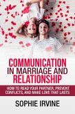 Communication in Marriage and Relationship : How to Read Your Partner, Prevent Conflicts, and Make Love That Lasts (eBook, ePUB)