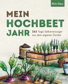 Mein Hochbeet Jahr - 365 Tage Selbstversorger aus dem eigenen Garten