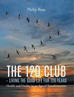 The 120 Club - Living the Good Life for 120 Years (eBook, ePUB) - Rose, Philip