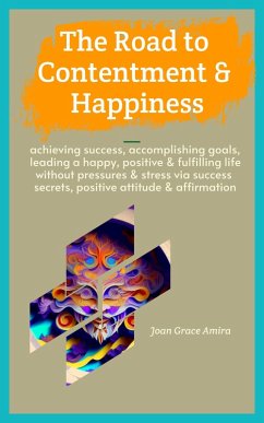 The Road to Contentment & Happiness (eBook, ePUB) - Amira, Joan Grace