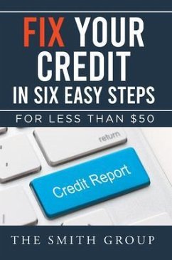 Fix Your Credit in Six Easy Steps (eBook, ePUB) - Smith, Kenneth