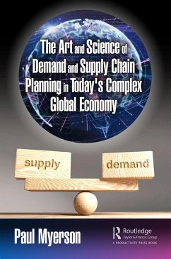 The Art and Science of Demand and Supply Chain Planning in Today's Complex Global Economy (eBook, ePUB) - Myerson, Paul