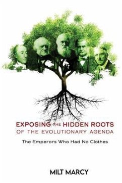 EXPOSING THE HIDDEN ROOTS OF THE EVOLUTIONARY AGENDA, THE EMPERORS WHO HAD NO CLOTHES (eBook, ePUB) - Marcy, Milt