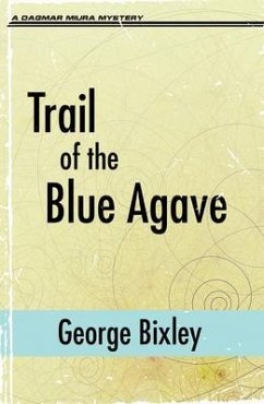 Trail of the Blue Agave (eBook, ePUB) - Bixley, George