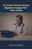 10 Golden Mistakes Every Beginner Copywriter Must Avoid (eBook, ePUB)